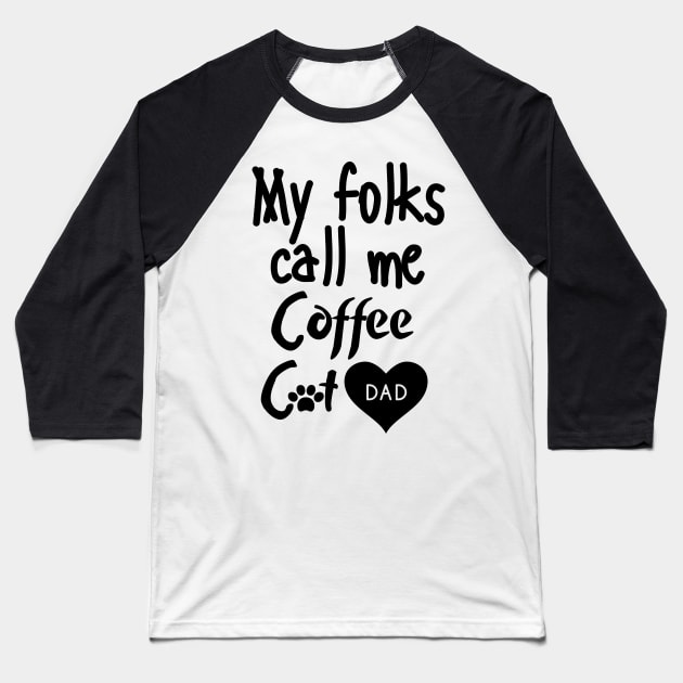 My folks call me Coffee Cat Dad Baseball T-Shirt by mksjr